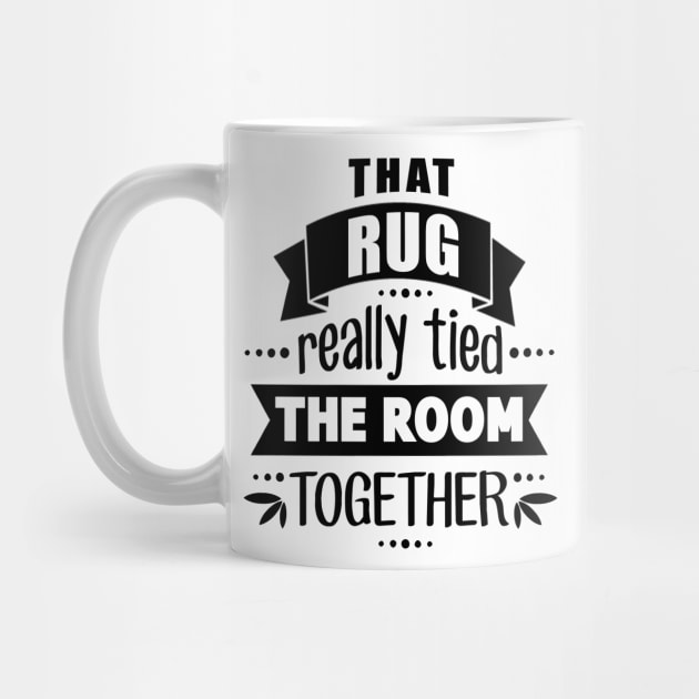 Rug Tied the Room Together by Tees by Ginger